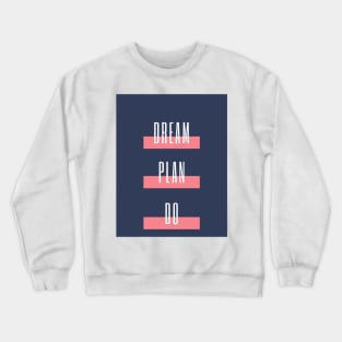 Dream Plan Do Crewneck Sweatshirt